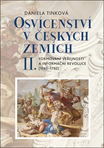 Levně Osvícenství v českých zemích II. Formování veřejnosti a informační revoluce (1740-1792) - Daniela Tinková