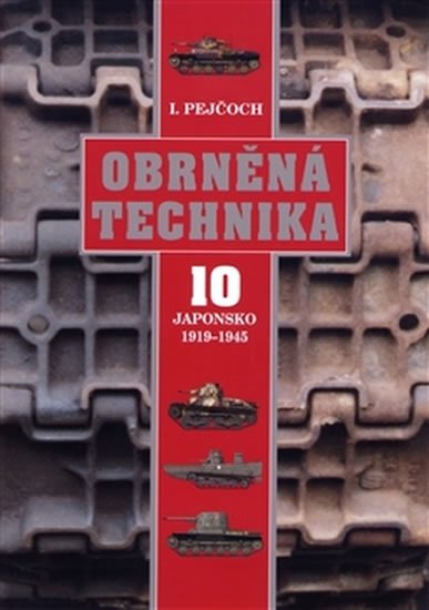 Obrněná technika 10 Japonsko 1919-1945 - Ivo Pejčoch