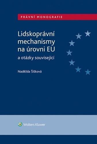 Levně Lidskoprávní mechanismy na úrovni EU a otázky související - Naděžda Šišková
