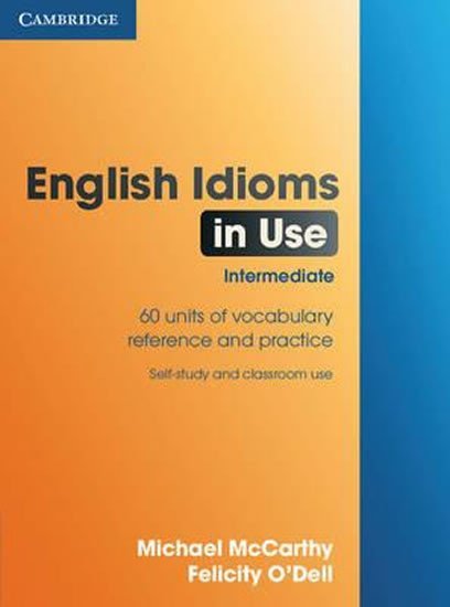 Levně English Idioms in Use: Intermediate, edition with answers - Michael McCarthy