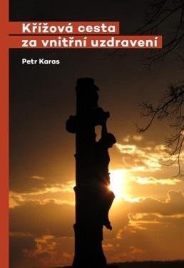 Levně Křížová cesta za vnitřní uzdravení - Petr Karas