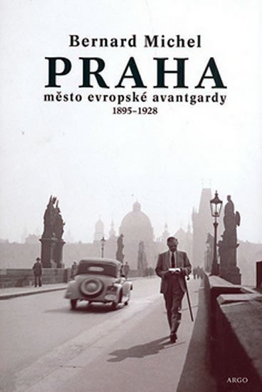 Praha město evropské avantgardy 1895-1928 - Bernard Michel