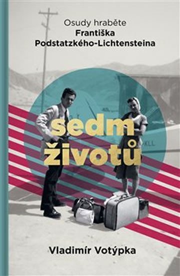 Product detail of Sedm životů - Osudy hraběte Františka Podstatzkého-Lichtensteina - Vladimír Votýpka