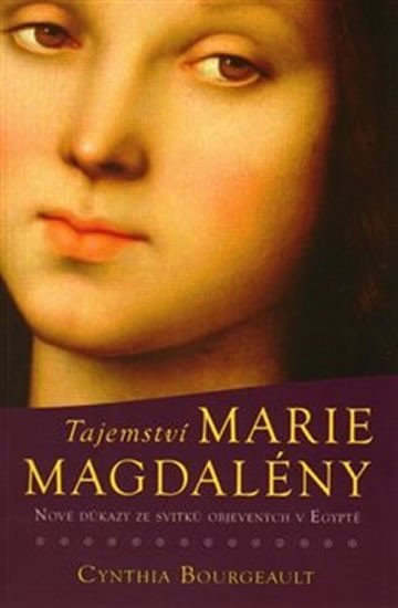 Levně Tajemství Marie Magdaleny - Nové důkazy ze svitků objevených v Egyptě - Cynthia Bourgeault