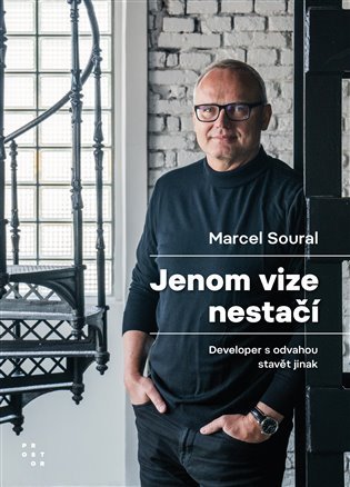 Levně Jenom vize nestačí - Developer s odvahou stavět jinak - Marcel Soural
