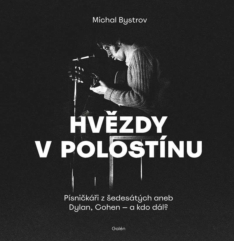 Hvězdy v polostínu - Písničkáři z šedesátých aneb Dylan, Cohen - a kdo dál? - Michal Bystrov