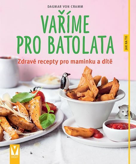 Levně Vaříme pro batolata - Zdravé recepty pro maminku a dítě - Dagmar Von Cramm