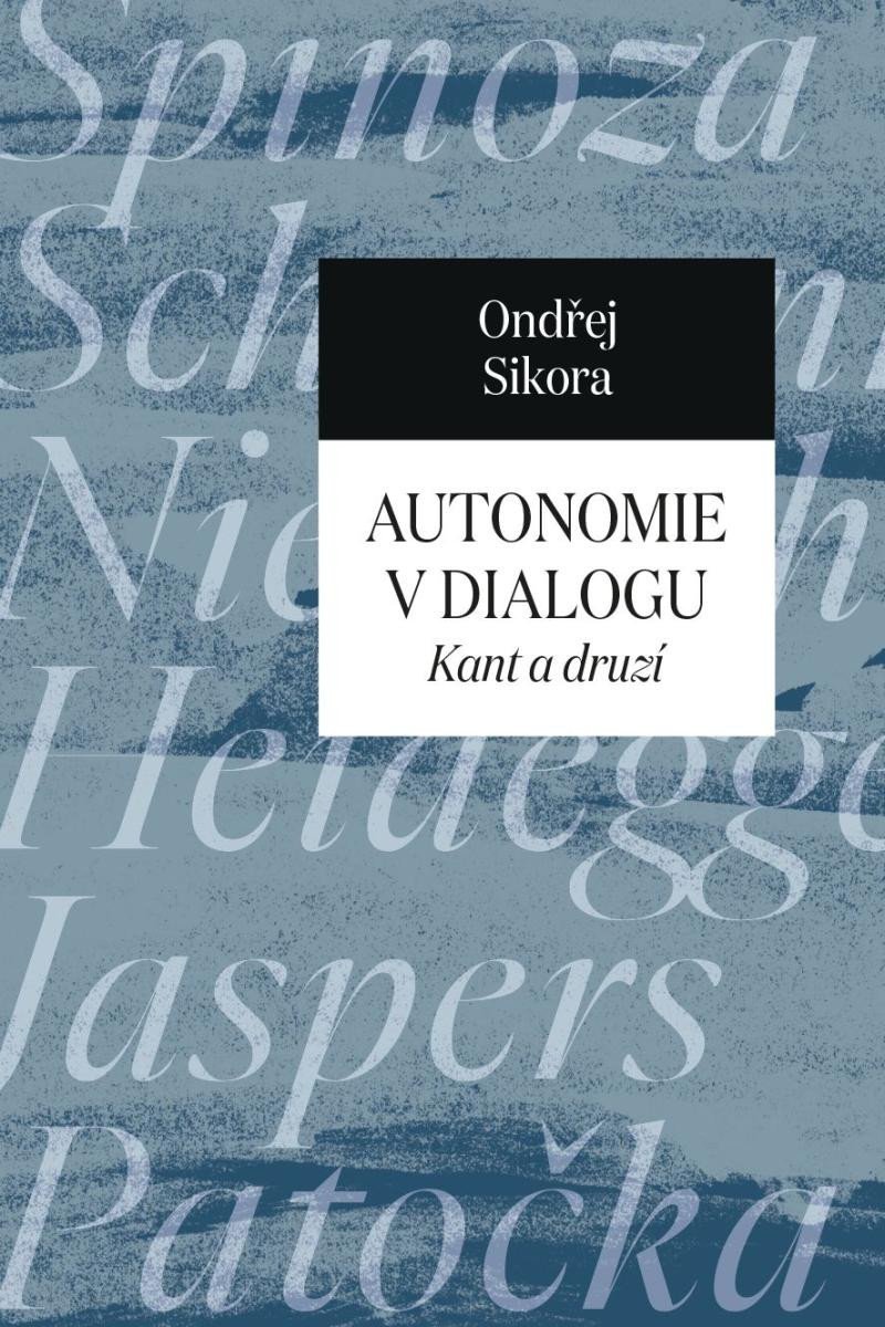Autonomie v dialogu - Kant a druzí - Ondřej Sikora