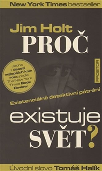 Proč existuje svět? - Existenciálně detektivní pátrání - Jim Holt