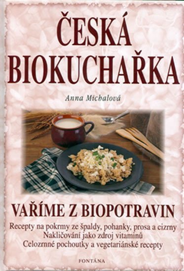 Levně Česká biokuchařka - Vaříme z biopotravin - Anna Michalová