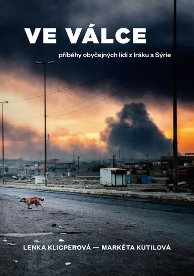 Levně Ve válce - Příběhy obyčejných lidí z Iráku a Sýrie - Lenka Klicperová