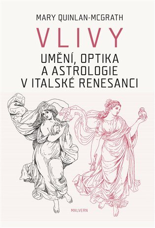 Levně Vlivy - Umění, optika a astrologie v italské renesanci - Mary Quinlan-McGrath