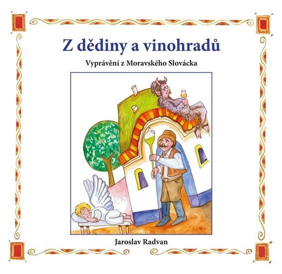 Z dědiny a vinohradů - Vyprávění z Moravského Slovácka - Jaroslav Radvan