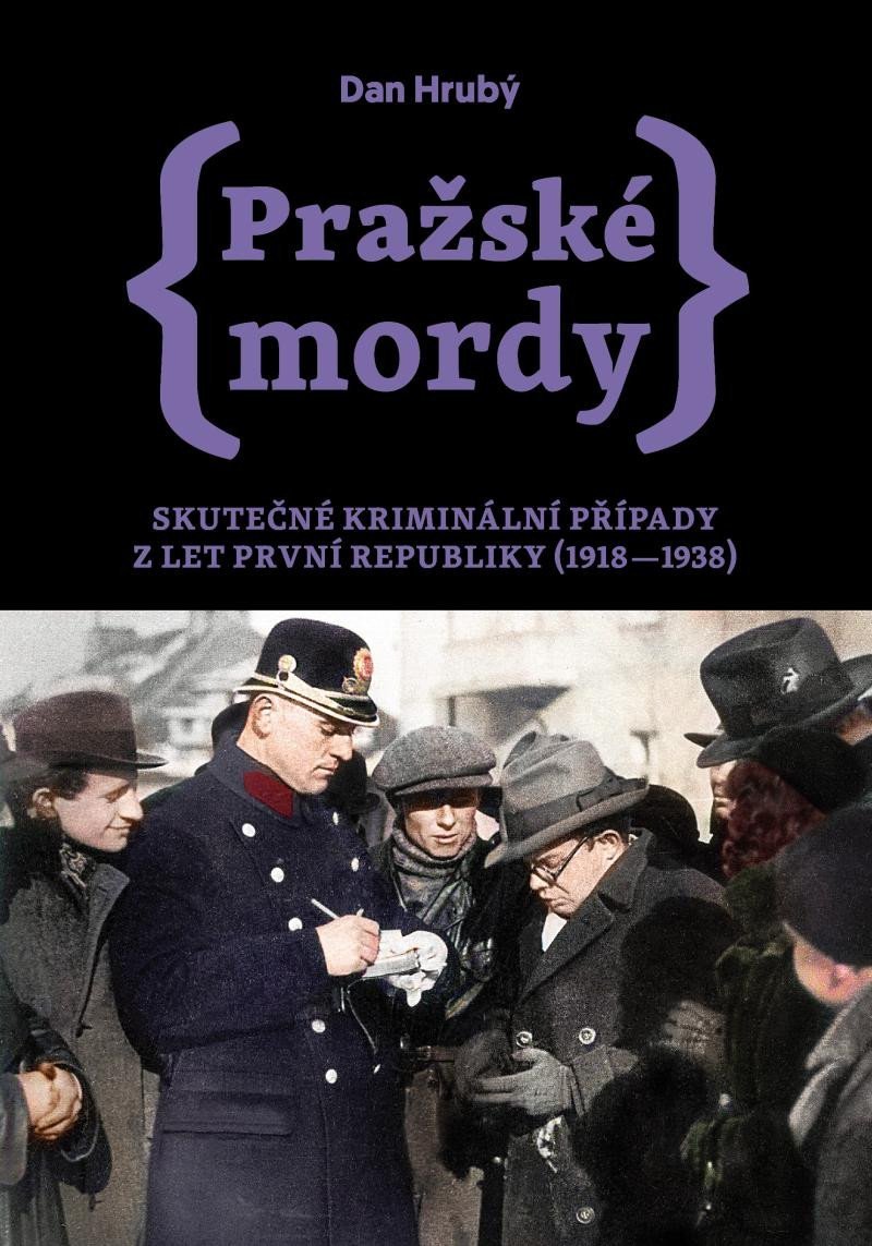 Levně Pražské mordy - Skutečné kriminální případy z let první republiky (1918–1938) - Dan Hrubý