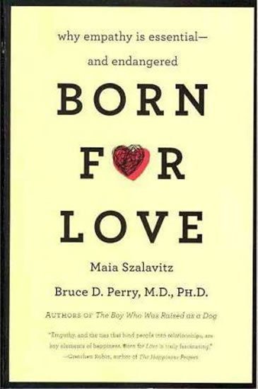 Levně Born for Love : Why Empathy Is Essential--and Endangered - Bruce D. Perry