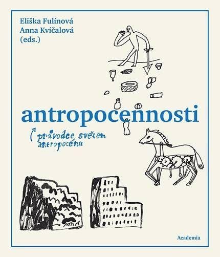 Antropocennosti - Průvodce světem antropocénu - Eliška Fulínová