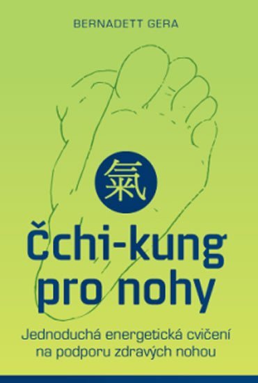 Levně Čchi-kung pro nohy - Jednoduchá energetická cvičení na podporu zdravých nohou - Bernadett Gera