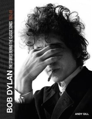 Levně Bob Dylan: The Stories Behind the Songs, 1962-69 - Andy Gill