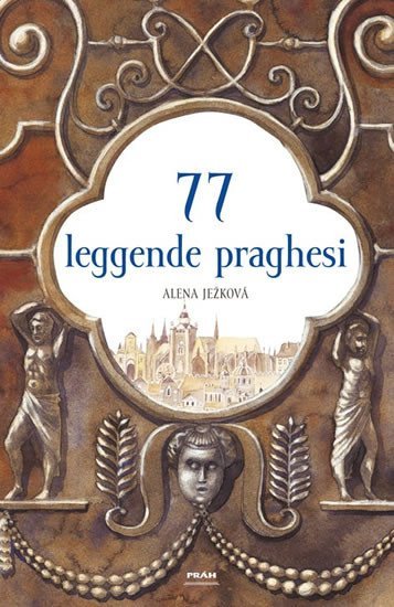 Levně 77 leggende praghesi / 77 pražských legend (italsky) - Alena Ježková