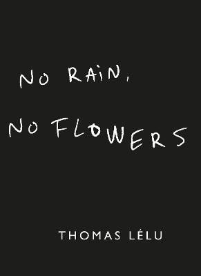 Levně No Rain, No Flowers: The iconic viral biro notes from Thomas Lelu - Thomas Lelu