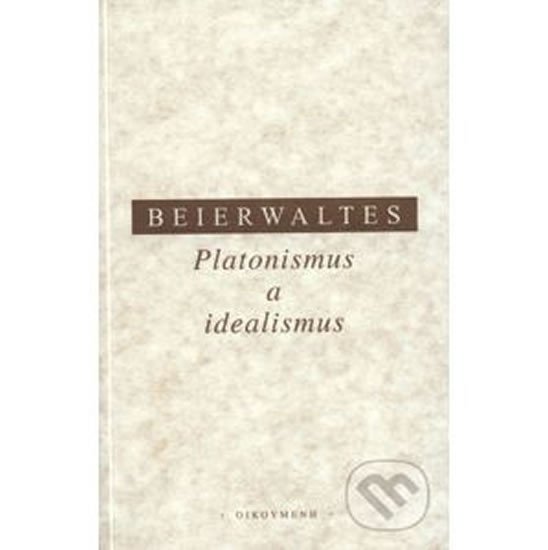 Platonismus a idealismus - Werner Beierwaltes