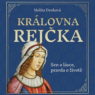 Levně Královna Rejčka - Sen o lásce, pravda o životě - CDmp3 - Melita Denková