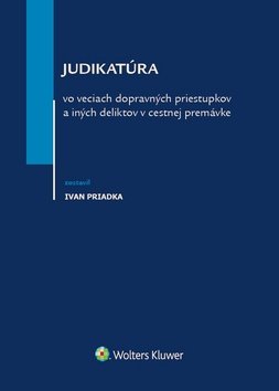Judikatúra vo veciach dopravných priestupkov a iných deliktov v cestnej premávke - Ivan Priadka