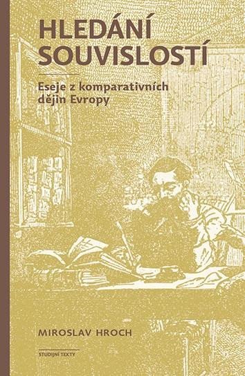 Levně Hledání souvislostí - Eseje z komparativních dějin Evropy, 3. vydání - Miroslav Hroch