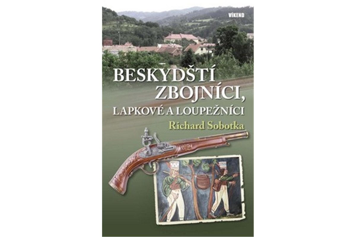 Levně Beskydští zbojníci, lapkové a loupežníci - Richard Sobotka