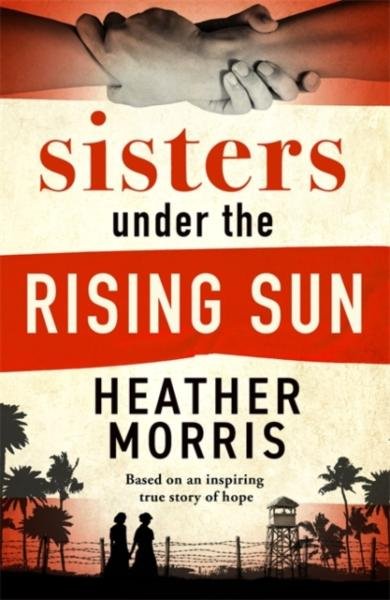Sisters under the Rising Sun: A powerful story from the author of The Tattooist of Auschwitz, 1. vydání - Morris Heather
