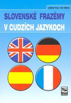 Levně Slovenské frazémy v cudzích jazykoch - Eva Tallová; Ladislav Trup