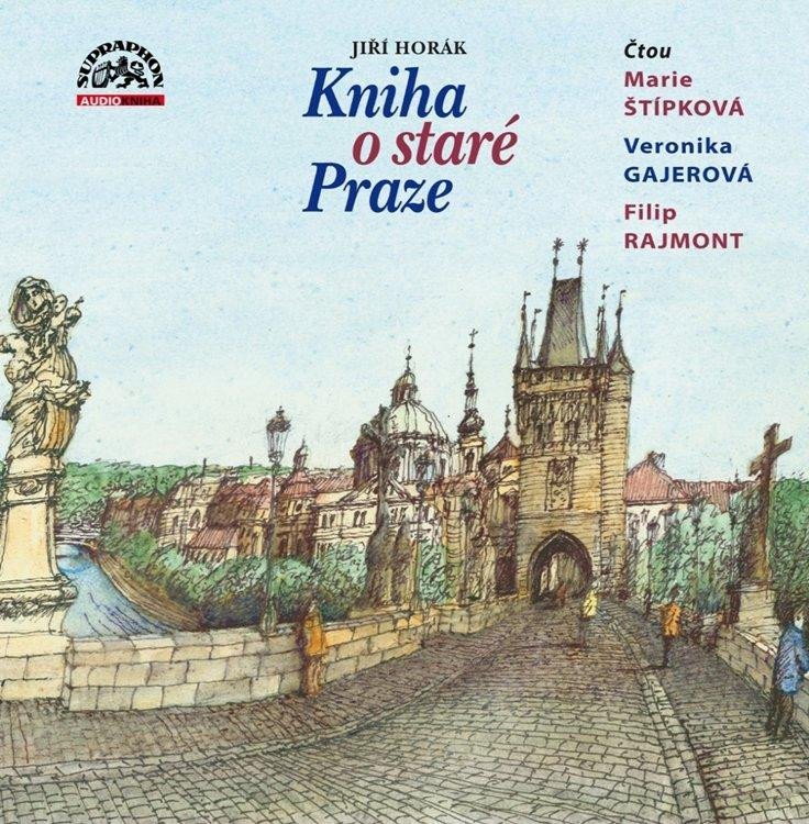 Kniha o staré Praze - 2 CDmp3 (Čte Marie Štípková, Veronika Gajerová a Filip Rajmont) - Jiří Horák