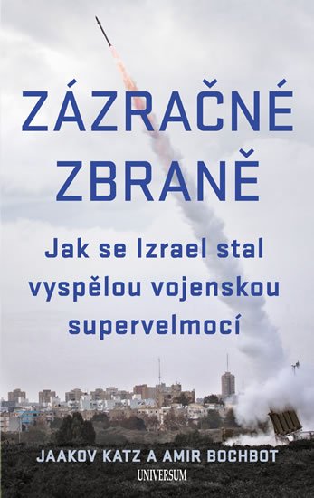 Zázračné zbraně - Jak se Izrael stal vyspělou vojenskou supervelmocí - Bohbot Amir