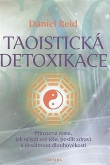 Levně Taoistická detoxikace - Přirozená cesta, jak očistit své tělo, posílit zdraví a dosáhnout dlouhověkosti - Daniel Reid