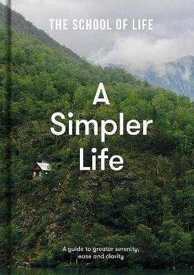 Levně A Simpler Life: a guide to greater serenity, case, and clarity - School of Life The