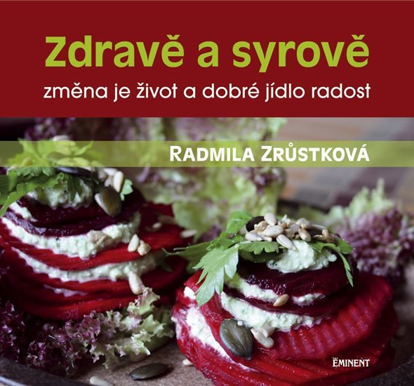Levně Zdravě a syrově - změna je život a dobré jídlo radost - Radmila Zrůstková