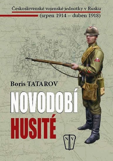 Levně Novodobí husité - Československé vojenské jednotky v Rusku (srpen 1914 – duben 1918) - Boris Tatarov