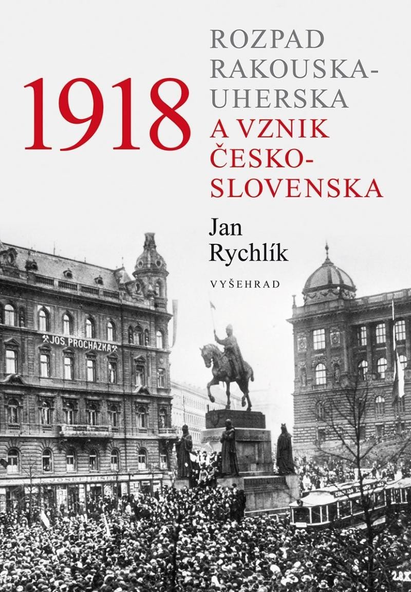 Levně 1918 - Rozpad Rakouska-Uherska a vznik Československa, 2. vydání - Jan Rychlík
