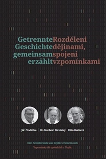 Rozděleni dějinami, spojeni vzpomínkami / Getrennte Geschichte gemeinsam erzählt - autorů kolektiv