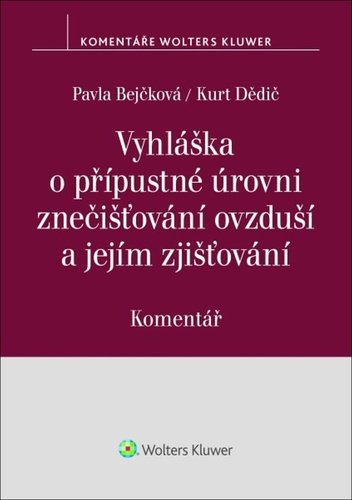 Vyhláška o přípustné úrovni znečišťování ovzduší a jejím zjišťování Komentář - Pavla Bejčková; Kurt Dědič