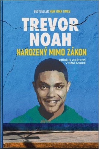 Levně Narozený mimo zákon - Příběhy z dětství v Jižní Africe - Trevor Noah