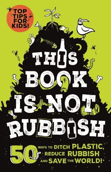 Levně This Book is Not Rubbish: 50 Ways to Ditch Plastic, Reduce Rubbish and Save the World! - Alex Paterson