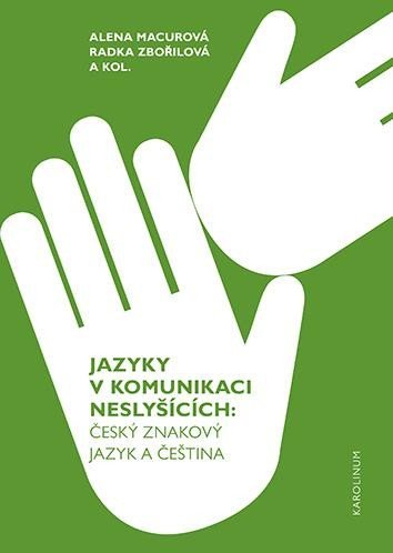 Jazyky v komunikaci neslyšících - Český znakový jazyk a čeština, 2. vydání - Alena Macurová