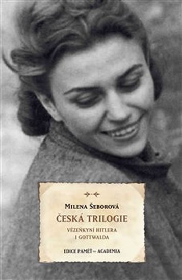 Česká trilogie - Vězeňkyní Hitlera i Gottwalda - Milena Šeborová