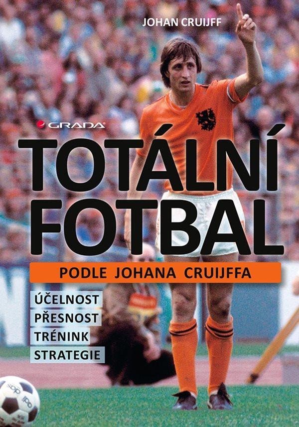 Levně Totální fotbal podle Johana Cruijffa - účelnost, přesnost, trénink, strategie - Johan Cruijff