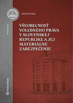Levně Všeobecnosť volebného práva v Slovenskej republike a jej materiálne zabezpečenie - Marek Domin