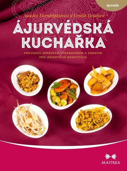 Levně Ájurvédská kuchařka - Průvodce správným stravováním a zdravím pro jednotlivé konstituce - Urmila Desai