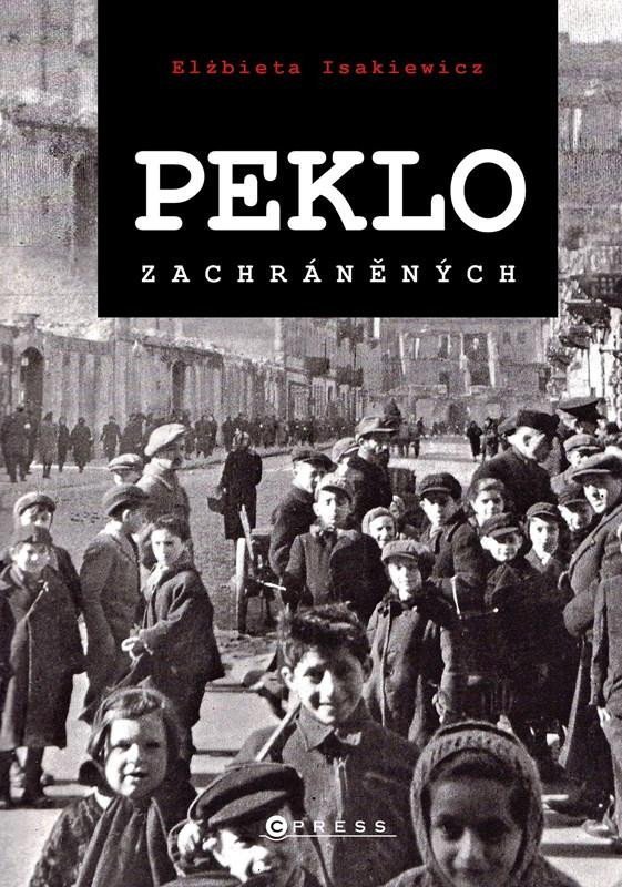 Levně Peklo zachráněných - Příběhy Židů, kteří přežili holokaust - Elzbieta Isakiewicz