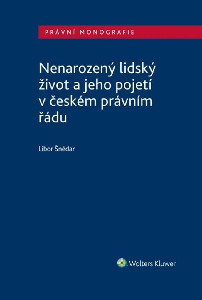 Levně Nenarozený lidský život a jeho pojetí v českém právním řádu - Libor Šnédar