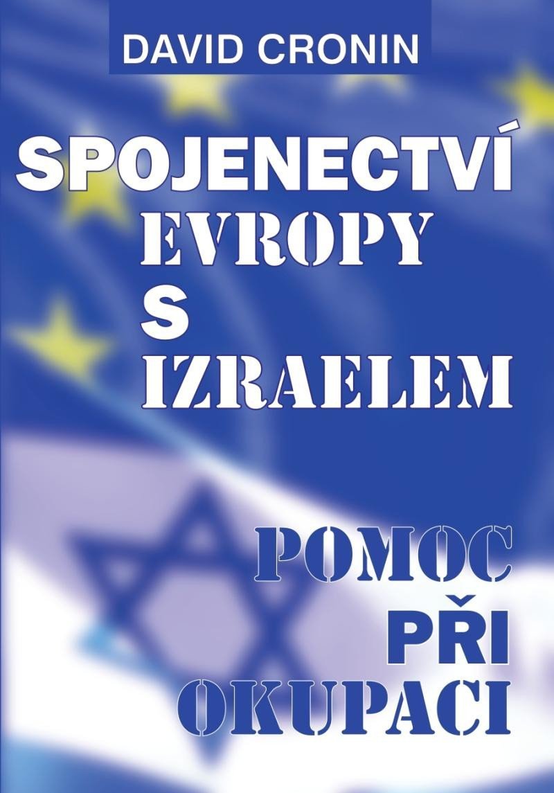 Levně Spojenectví Evropy s Izraelem - Podpora okupace - David Cronin